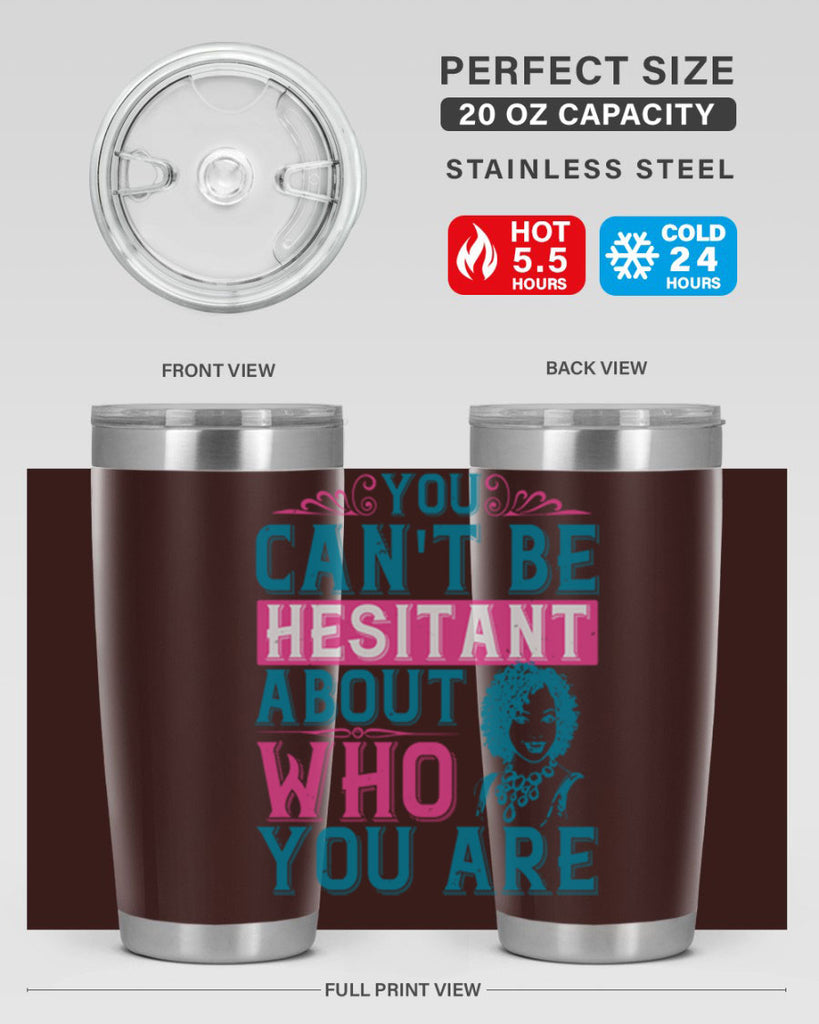 You cant be hesitant about who you are Style 48#- afro- Tumbler