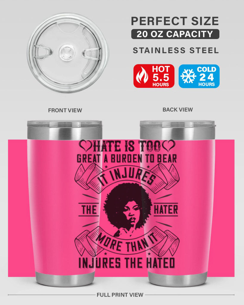 Hate is too great a burden to bear It injures the hater more than it injures the hated Style 33#- afro- Tumbler