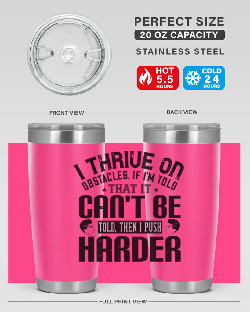 I thrive on obstacles If Im told that it cant be told then I push harder Style 25#- afro- Tumbler