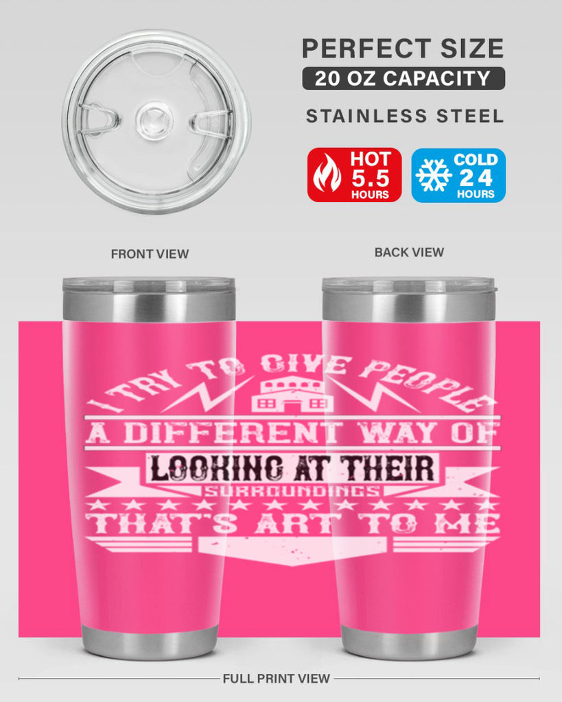 I try to give people a different way of looking at their surroundings Thats art to me Style 31#- architect- tumbler