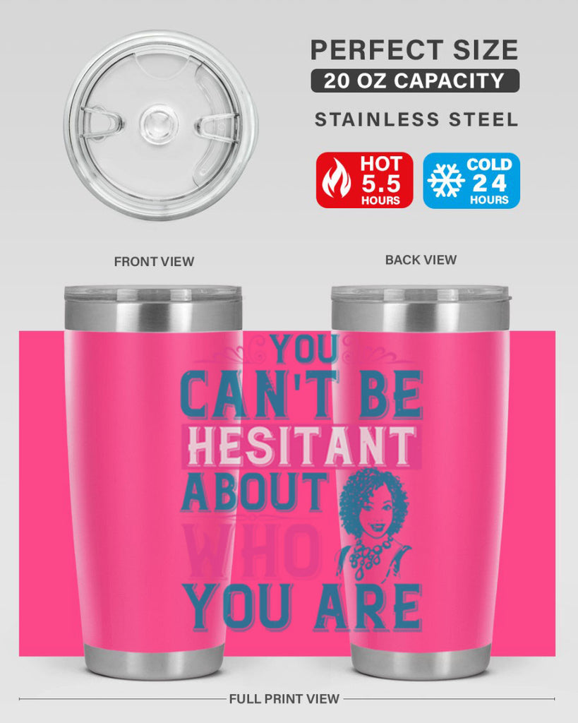 You cant be hesitant about who you are Style 48#- afro- Tumbler