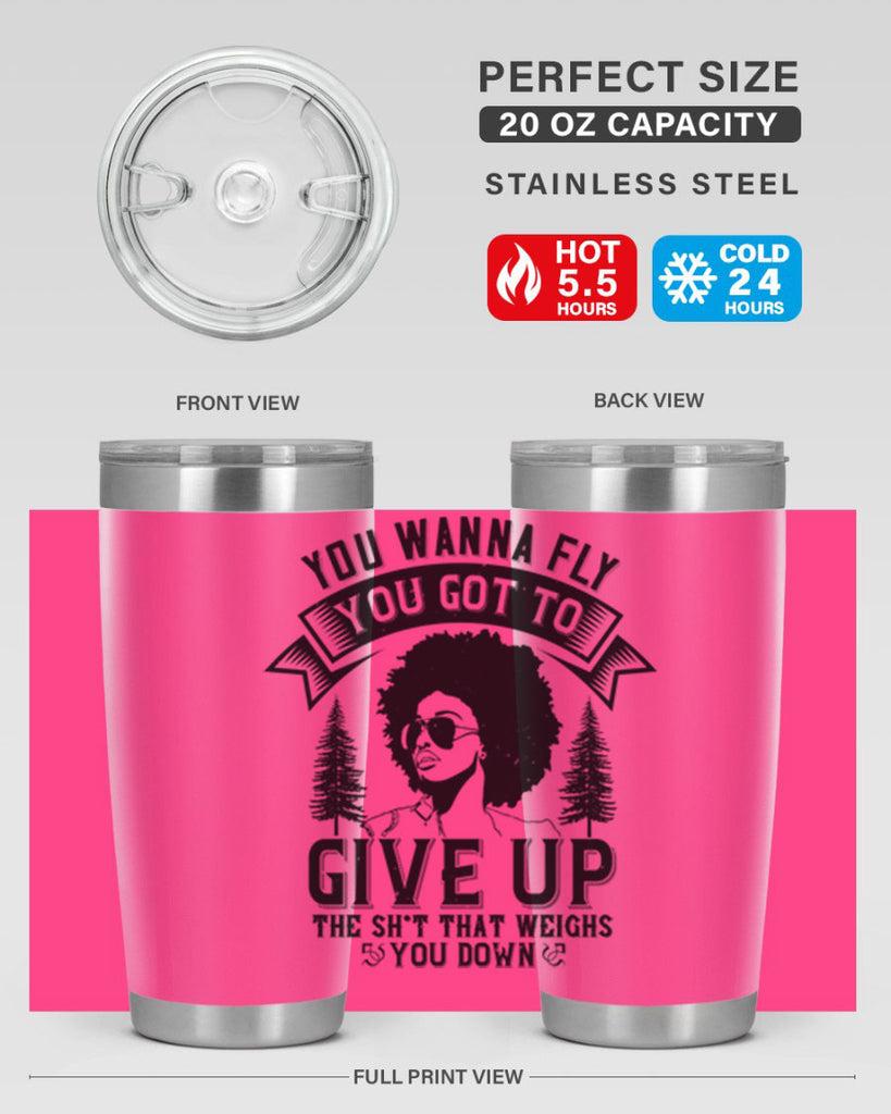 You wanna fly you got to give up the sht that weighs you down Style 47#- afro- Tumbler