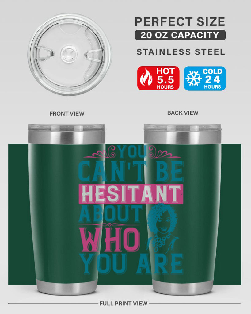 You cant be hesitant about who you are Style 48#- afro- Tumbler