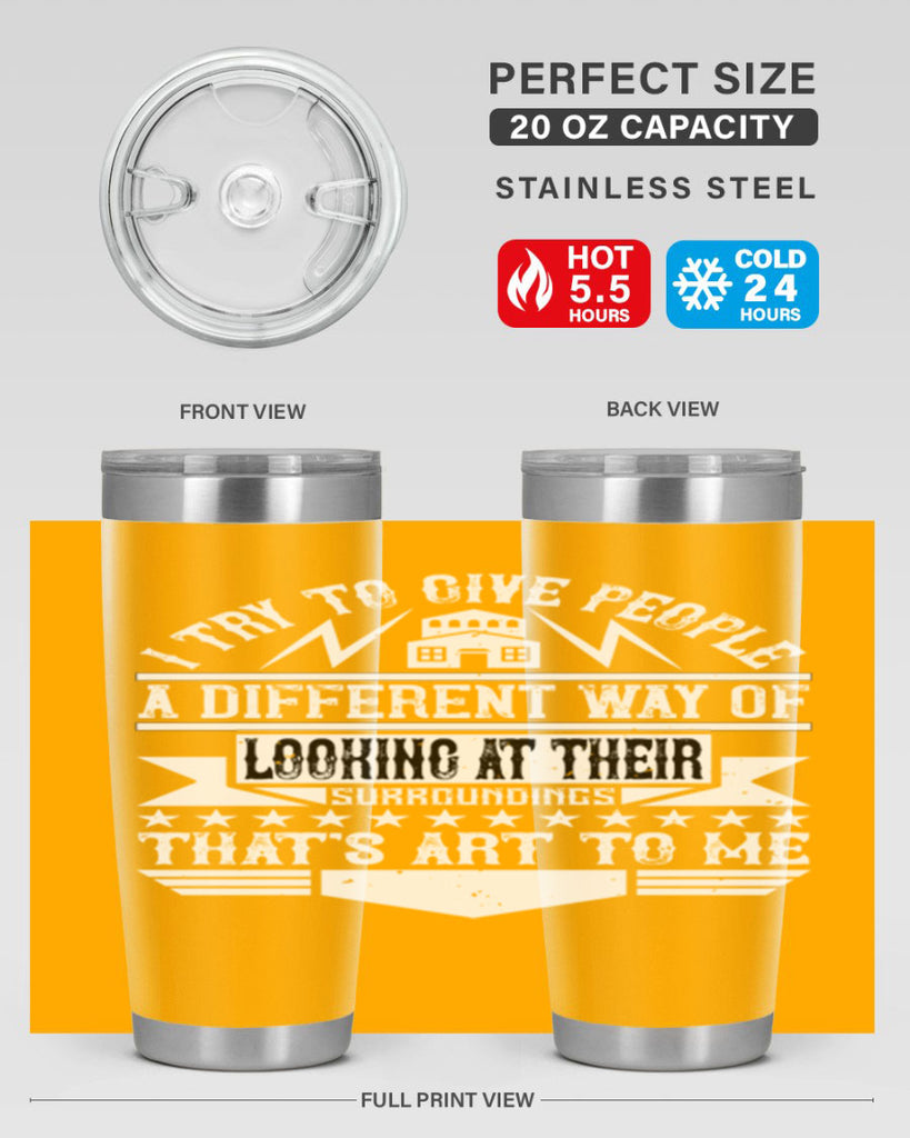 I try to give people a different way of looking at their surroundings Thats art to me Style 31#- architect- tumbler