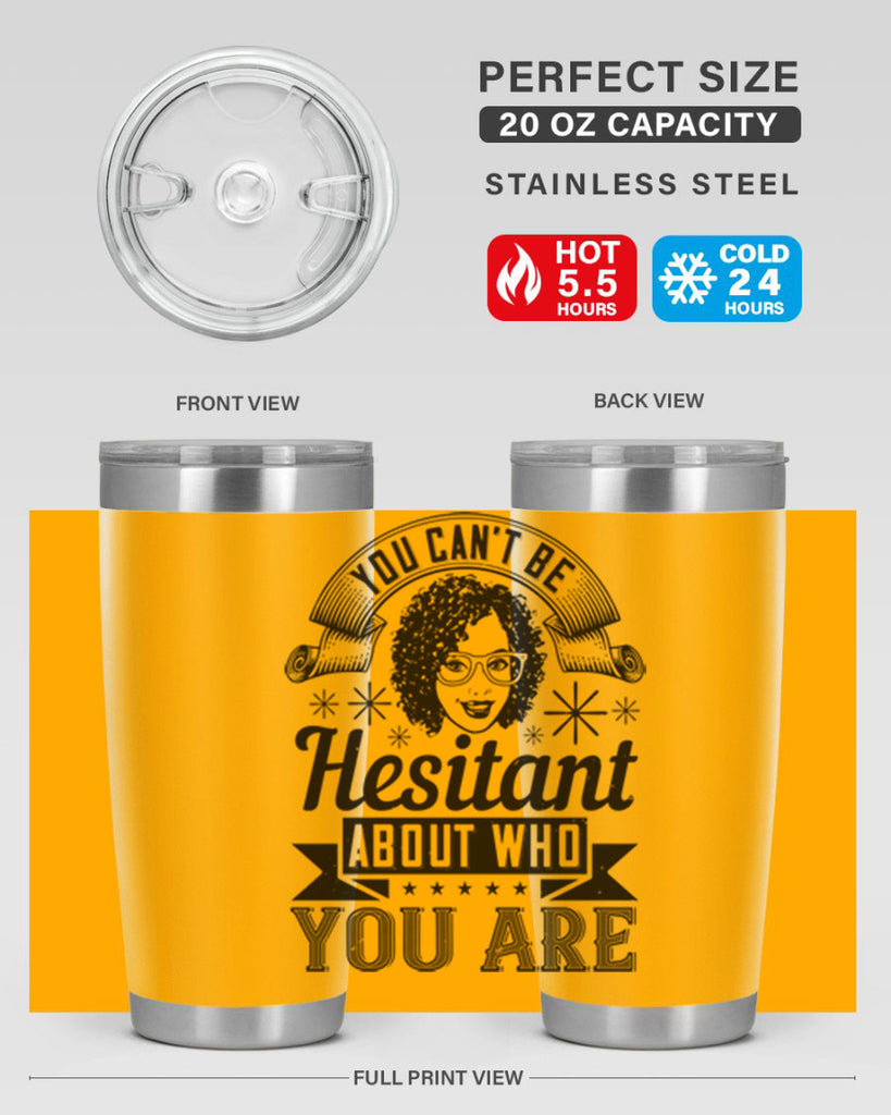 You cant be hesitant about who you are Style 8#- afro- Tumbler