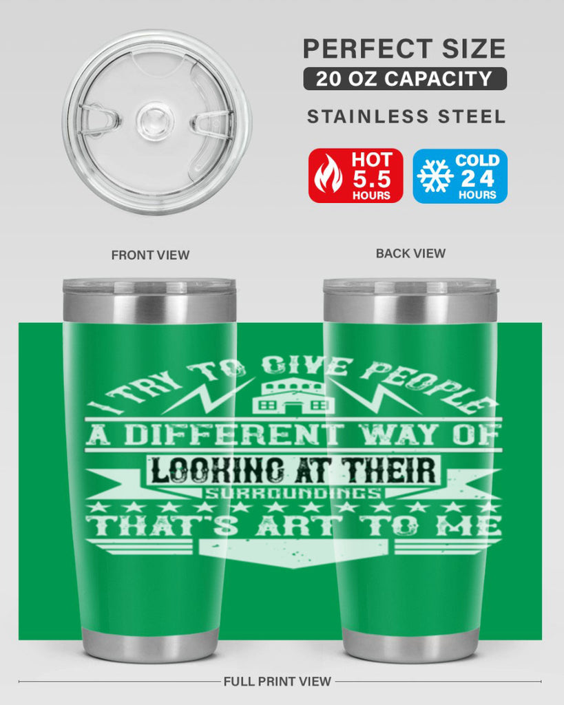 I try to give people a different way of looking at their surroundings Thats art to me Style 31#- architect- tumbler