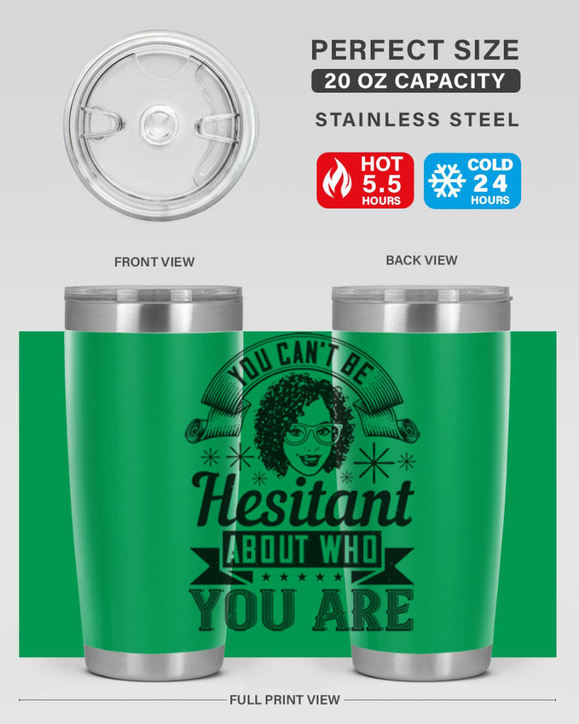 You cant be hesitant about who you are Style 8#- afro- Tumbler