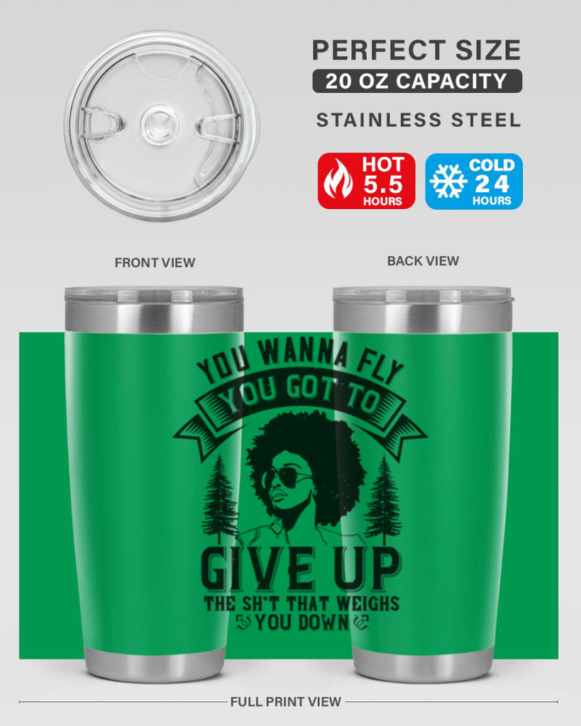 You wanna fly you got to give up the sht that weighs you down Style 47#- afro- Tumbler