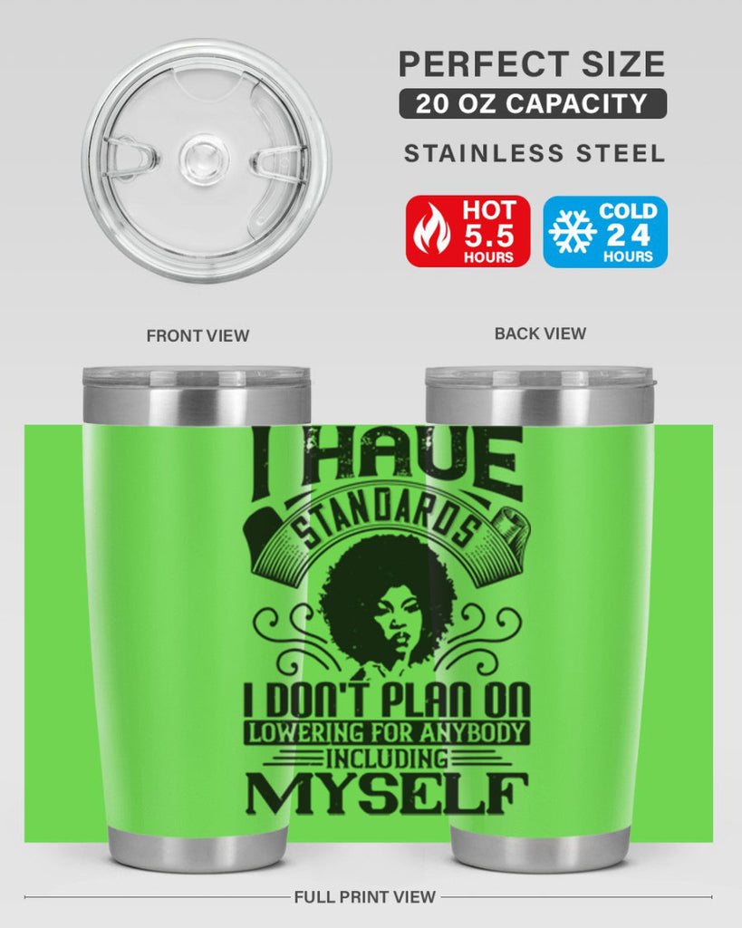 I have standards I dont plan on lowering for anybody … including myself Style 27#- afro- Tumbler