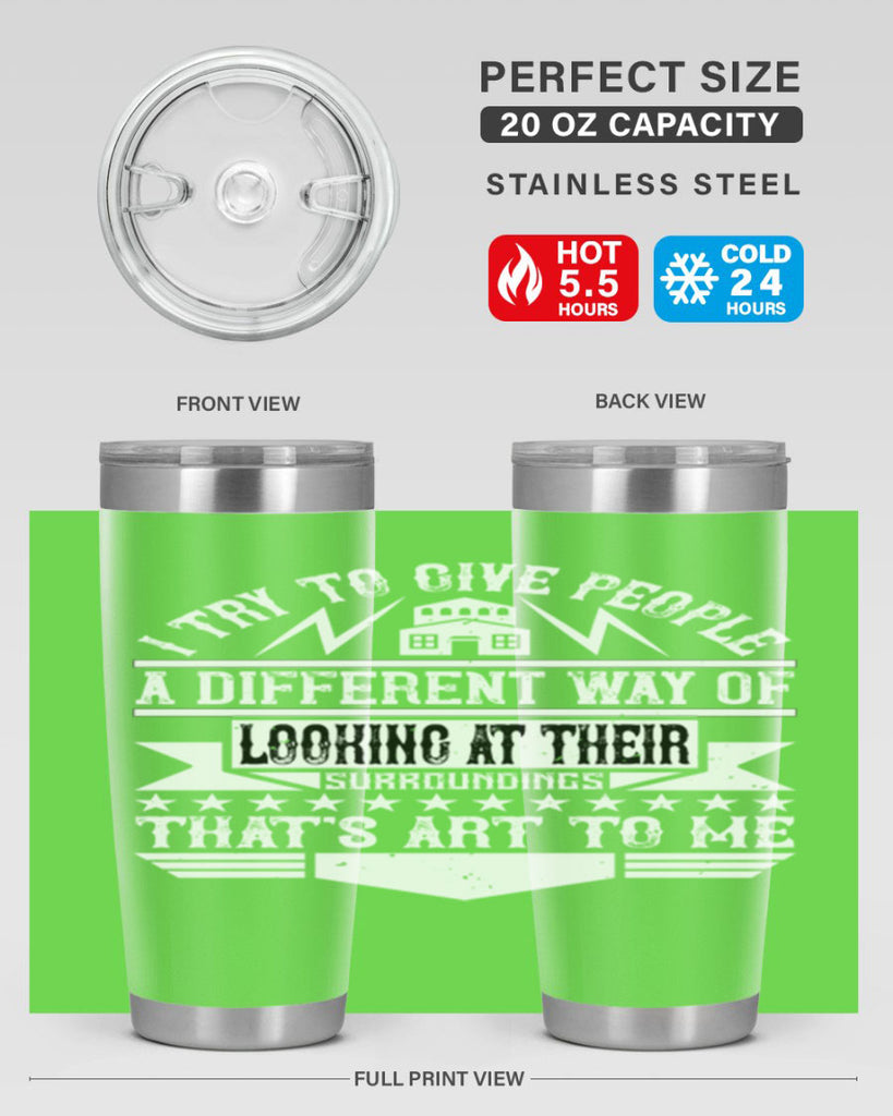 I try to give people a different way of looking at their surroundings Thats art to me Style 31#- architect- tumbler