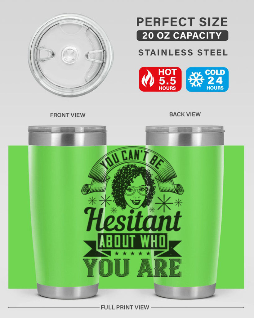 You cant be hesitant about who you are Style 8#- afro- Tumbler