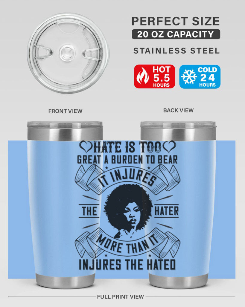 Hate is too great a burden to bear It injures the hater more than it injures the hated Style 33#- afro- Tumbler