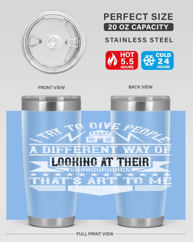 I try to give people a different way of looking at their surroundings Thats art to me Style 31#- architect- tumbler