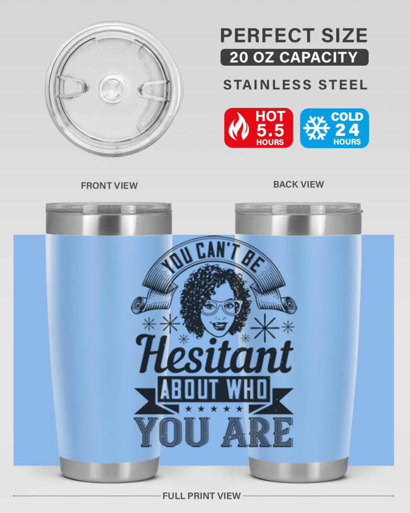 You cant be hesitant about who you are Style 8#- afro- Tumbler
