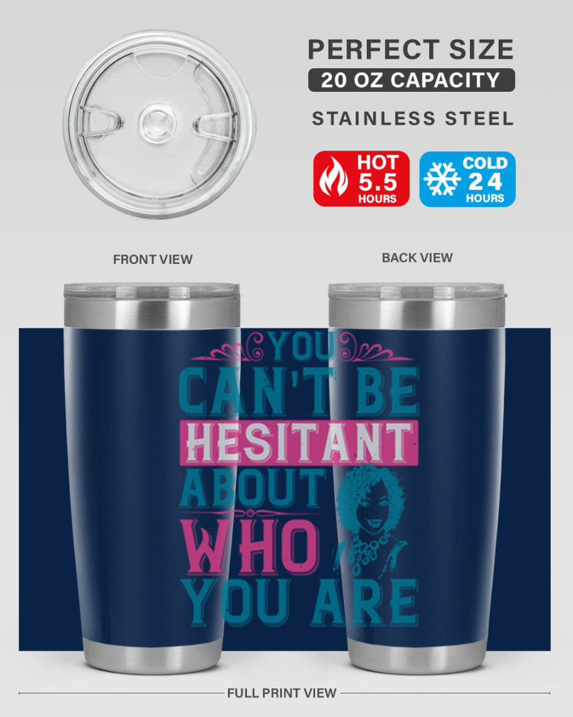 You cant be hesitant about who you are Style 48#- afro- Tumbler