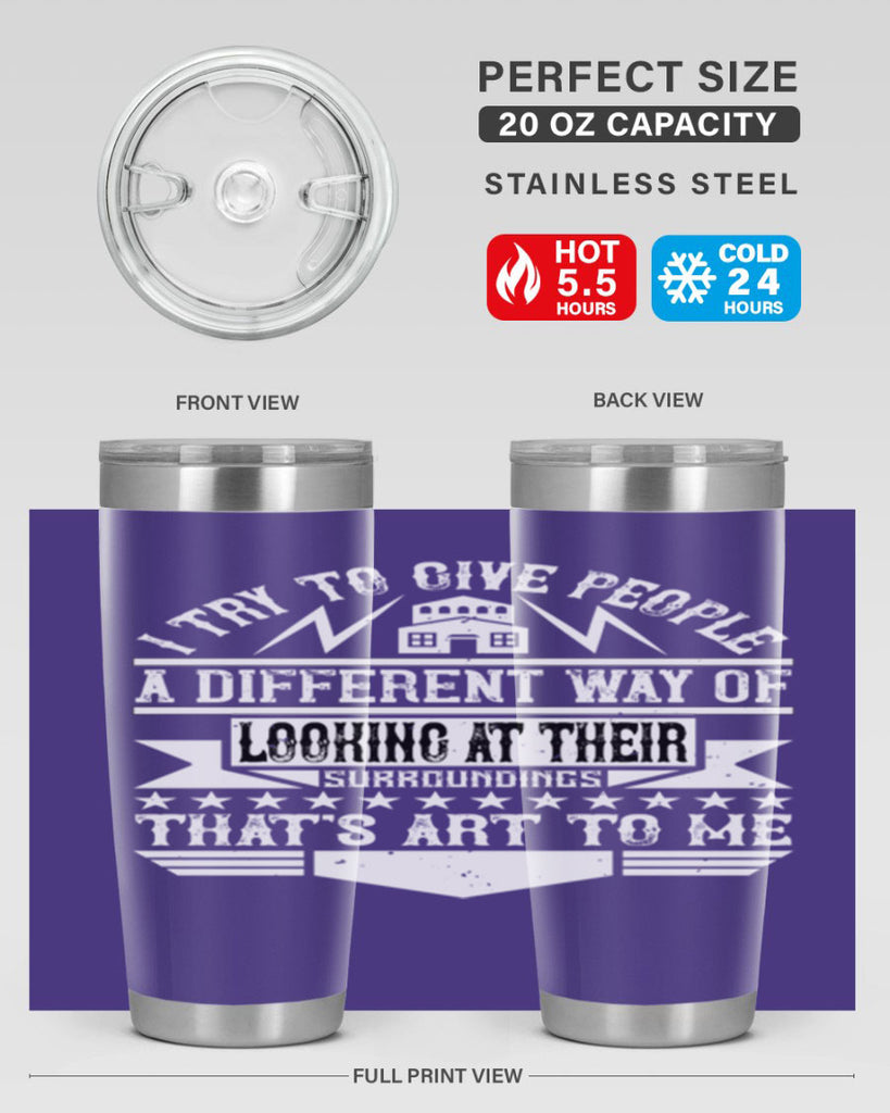 I try to give people a different way of looking at their surroundings Thats art to me Style 31#- architect- tumbler