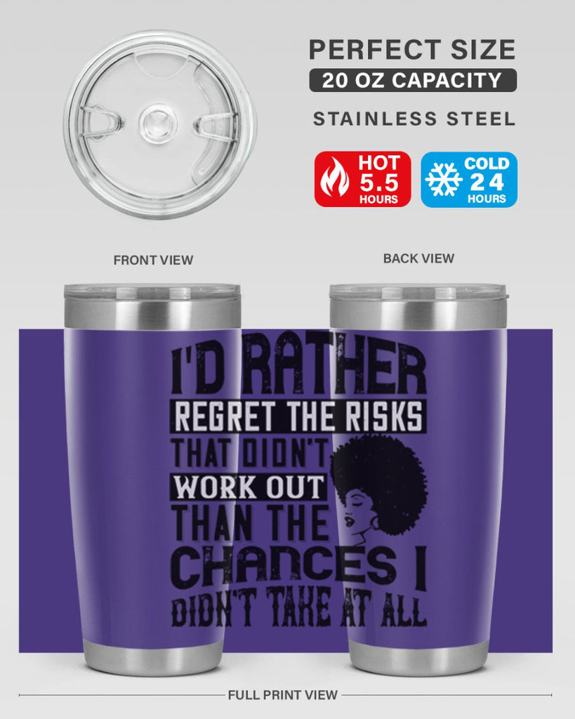 Id rather regret the risks that didnt work out than the chances I didnt take at all Style 23#- afro- Tumbler