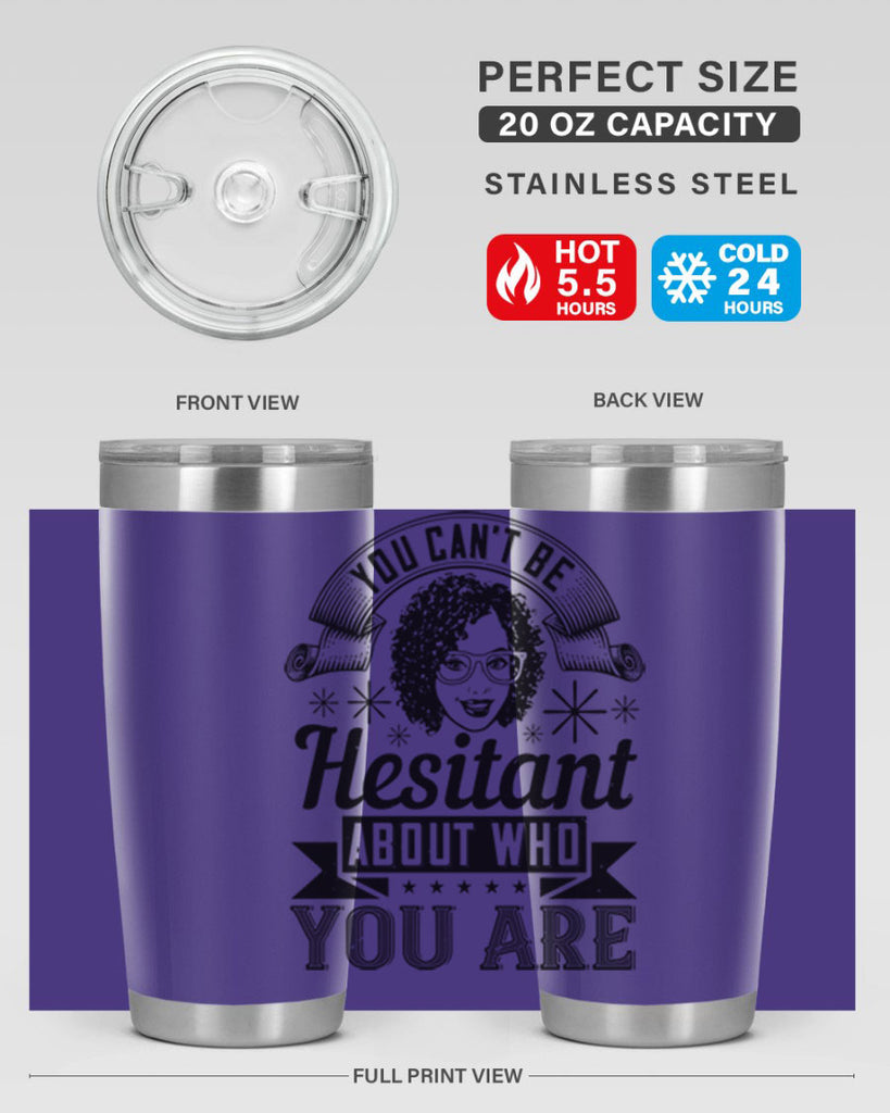 You cant be hesitant about who you are Style 8#- afro- Tumbler