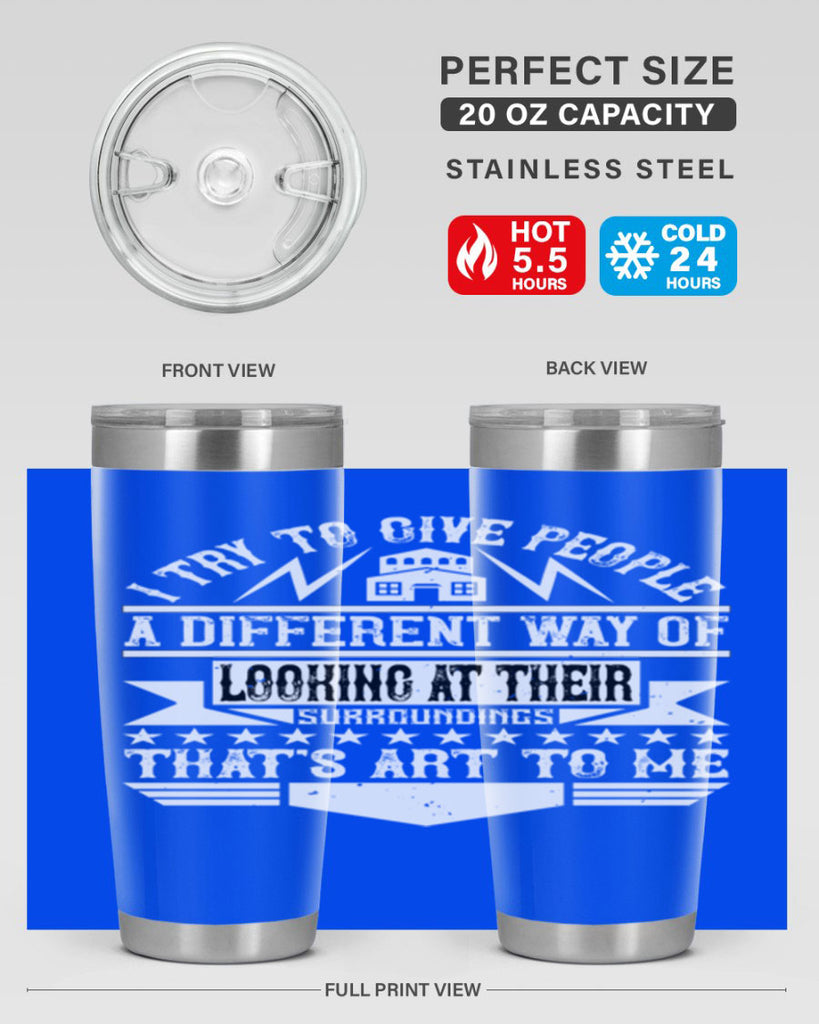 I try to give people a different way of looking at their surroundings Thats art to me Style 31#- architect- tumbler