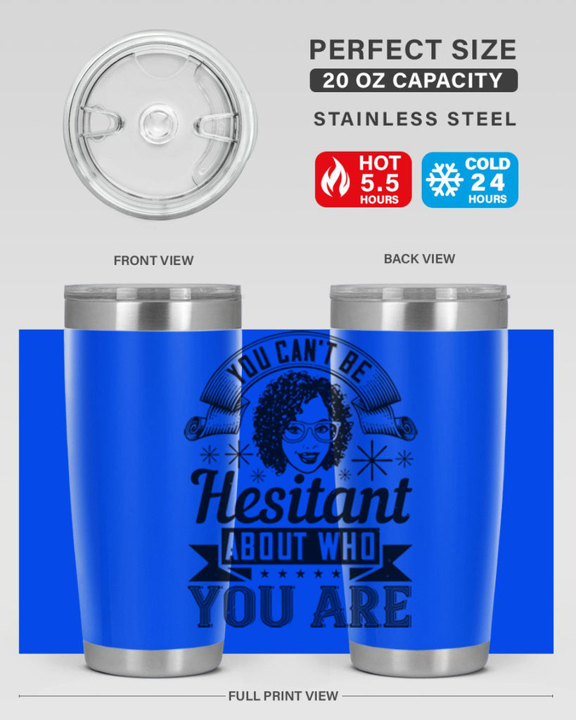 You cant be hesitant about who you are Style 8#- afro- Tumbler