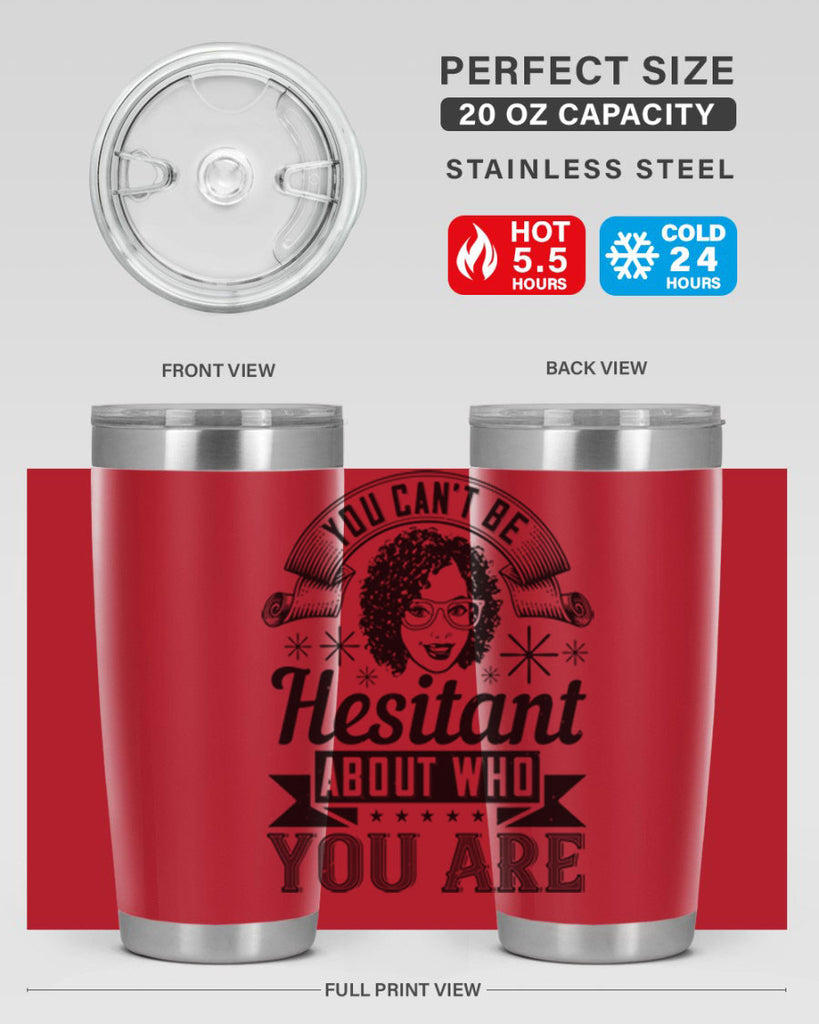 You cant be hesitant about who you are Style 8#- afro- Tumbler