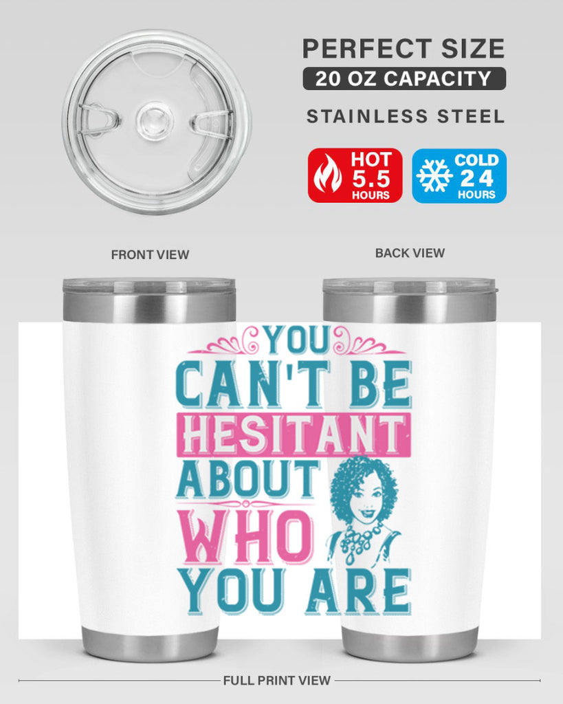 You cant be hesitant about who you are Style 48#- afro- Tumbler