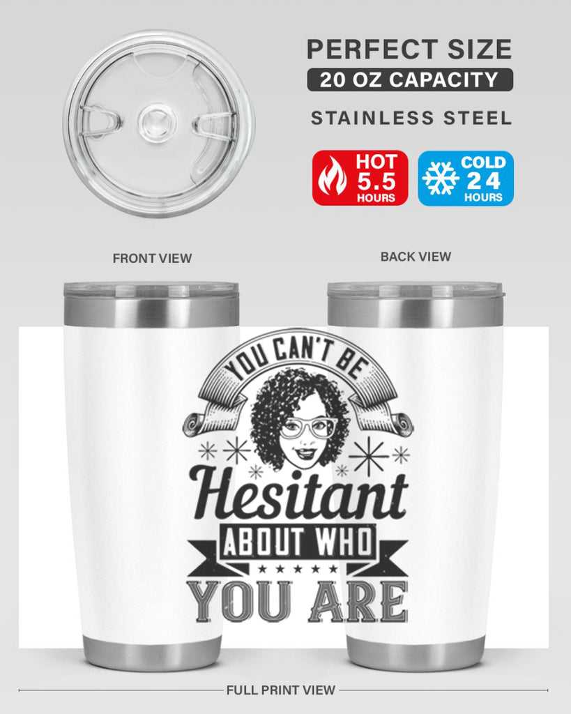 You cant be hesitant about who you are Style 8#- afro- Tumbler