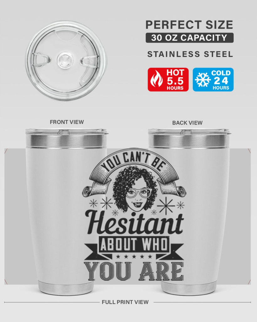 You cant be hesitant about who you are Style 8#- afro- Tumbler