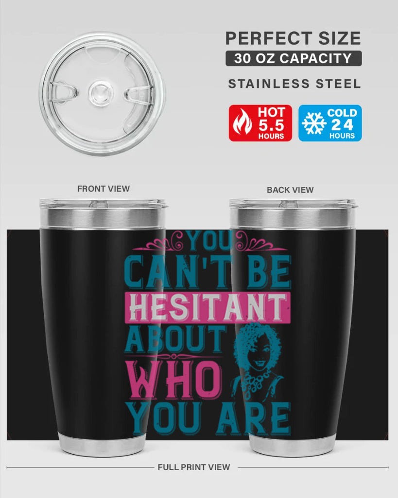 You cant be hesitant about who you are Style 48#- afro- Tumbler