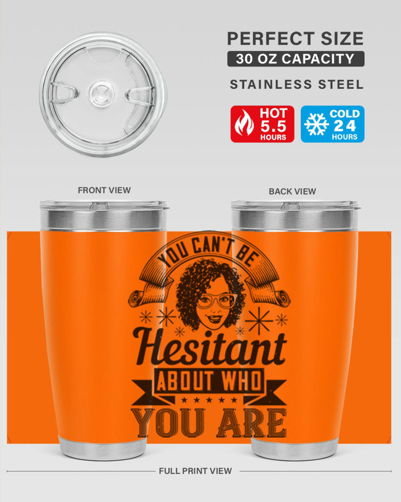 You cant be hesitant about who you are Style 8#- afro- Tumbler