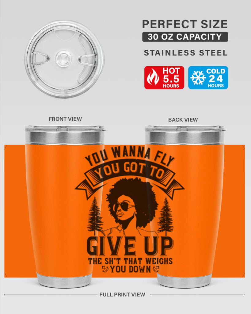 You wanna fly you got to give up the sht that weighs you down Style 47#- afro- Tumbler