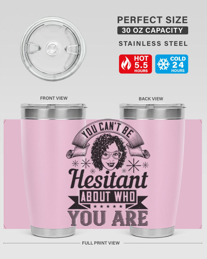 You cant be hesitant about who you are Style 8#- afro- Tumbler