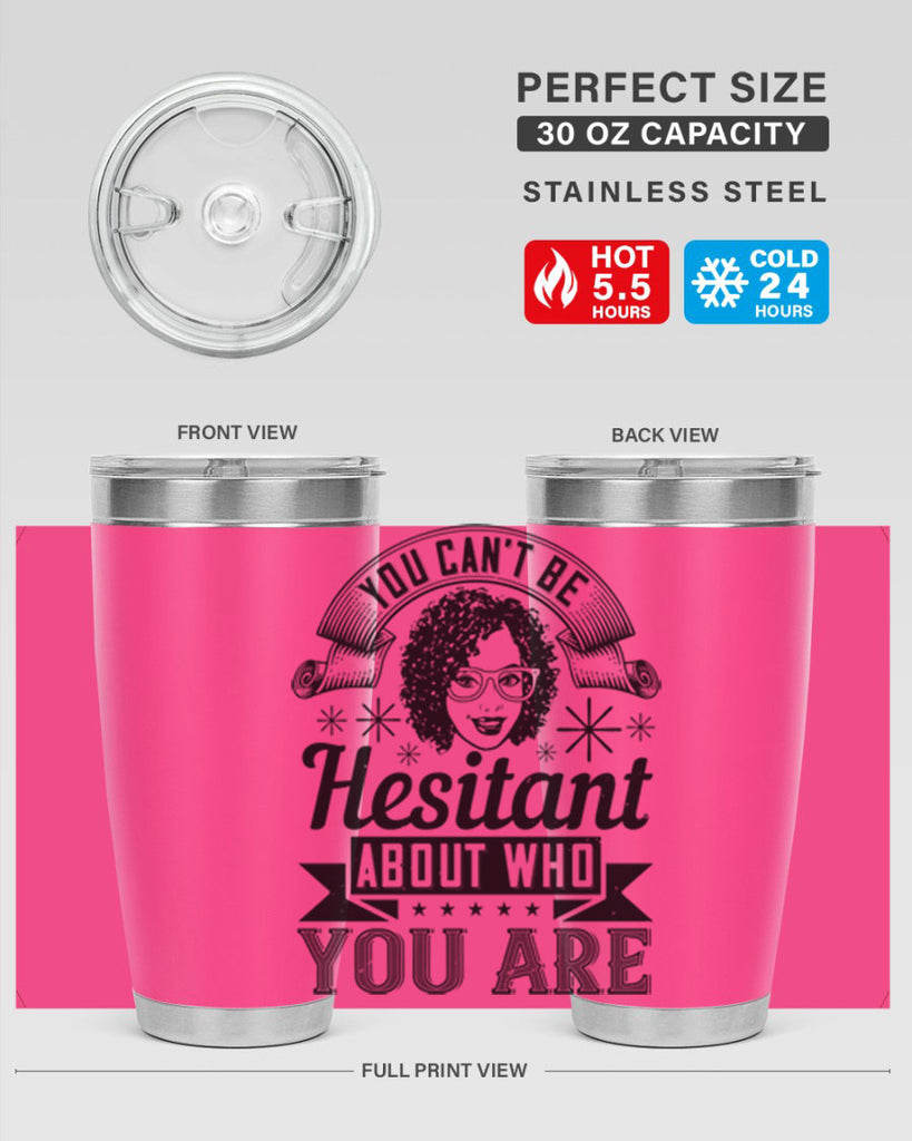 You cant be hesitant about who you are Style 8#- afro- Tumbler
