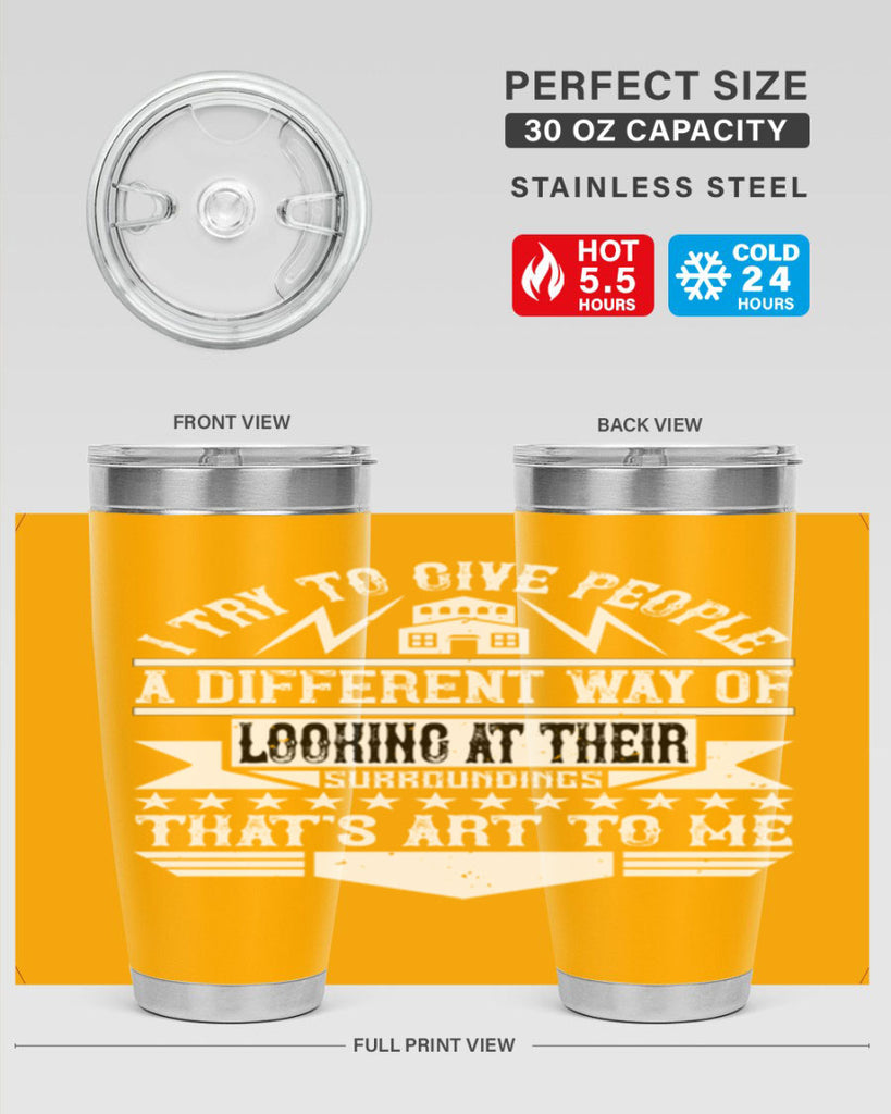 I try to give people a different way of looking at their surroundings Thats art to me Style 31#- architect- tumbler