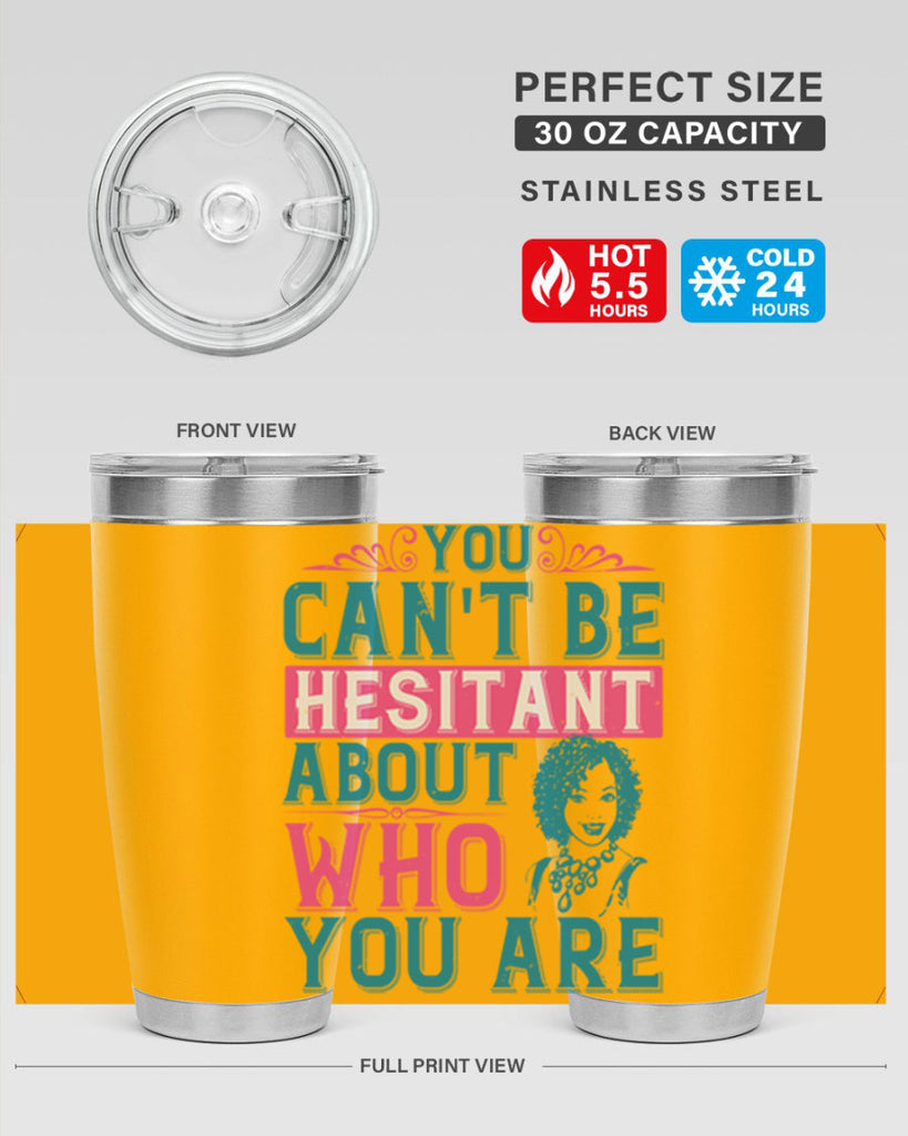 You cant be hesitant about who you are Style 48#- afro- Tumbler