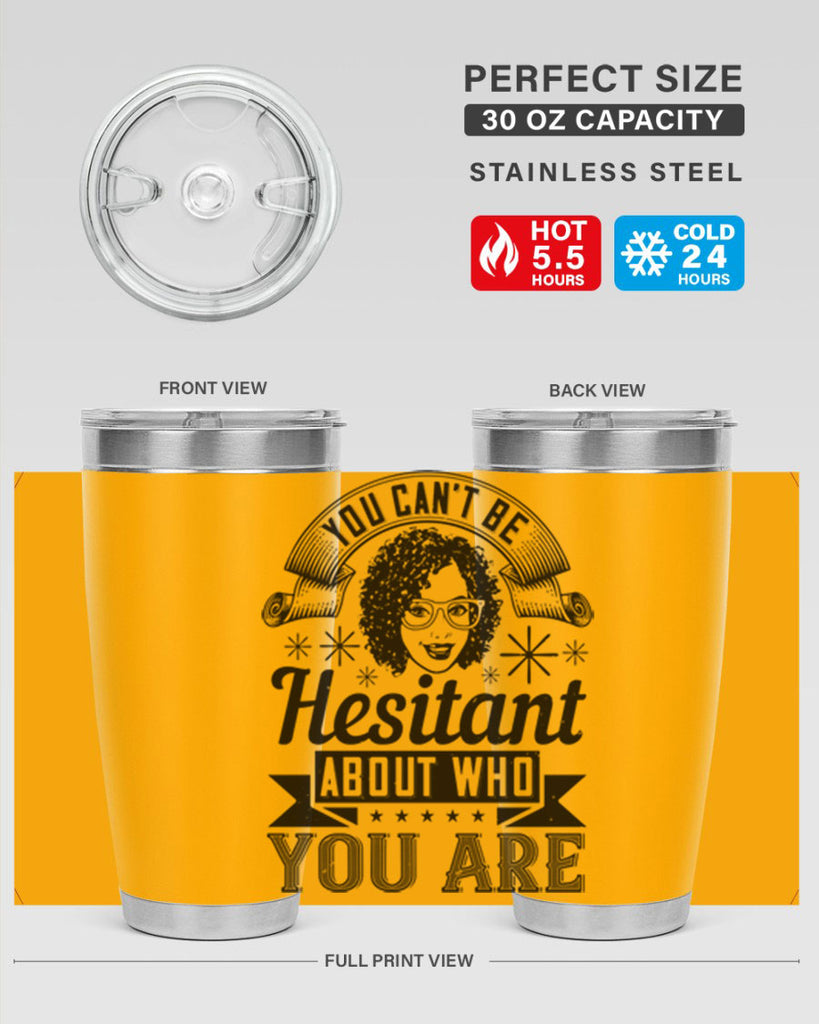 You cant be hesitant about who you are Style 8#- afro- Tumbler