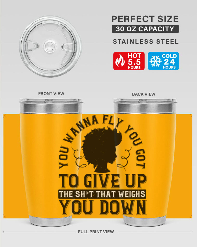 You wanna fly you got to give up the sht that weighs you down Style 45#- afro- Tumbler