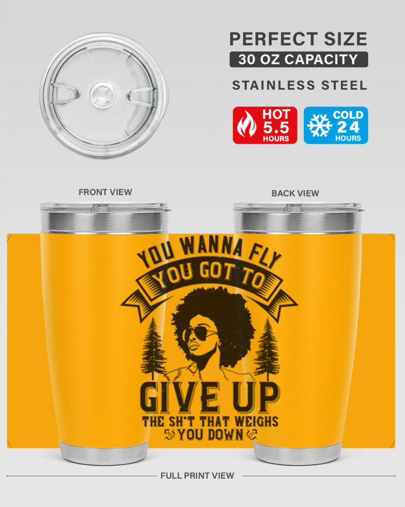 You wanna fly you got to give up the sht that weighs you down Style 47#- afro- Tumbler
