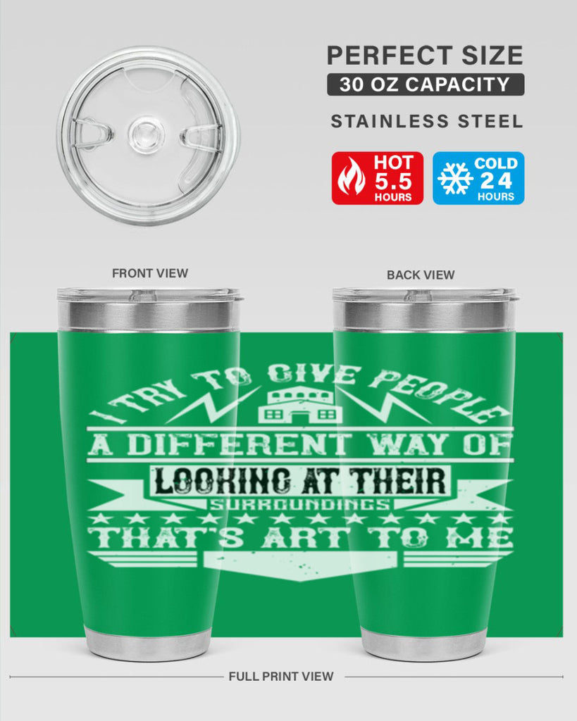 I try to give people a different way of looking at their surroundings Thats art to me Style 31#- architect- tumbler