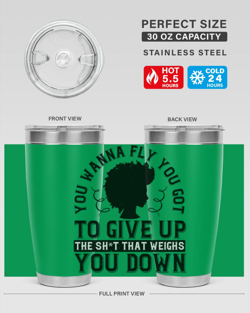 You wanna fly you got to give up the sht that weighs you down Style 45#- afro- Tumbler