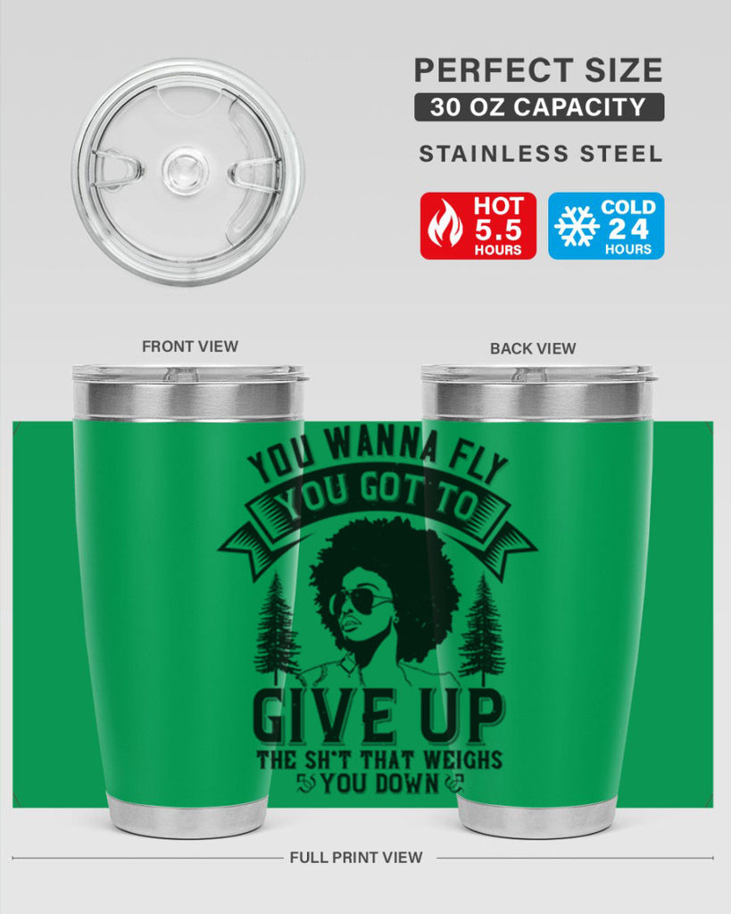 You wanna fly you got to give up the sht that weighs you down Style 47#- afro- Tumbler