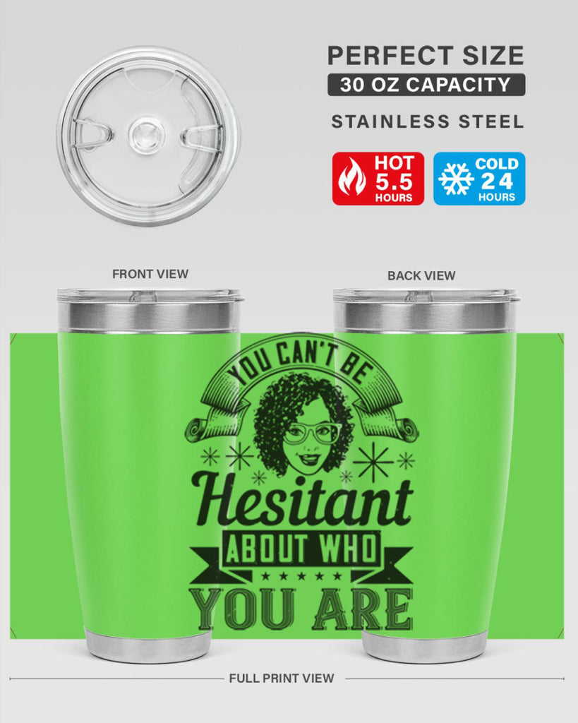 You cant be hesitant about who you are Style 8#- afro- Tumbler