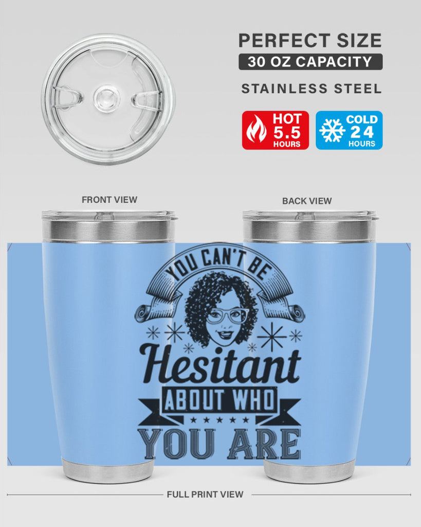 You cant be hesitant about who you are Style 8#- afro- Tumbler