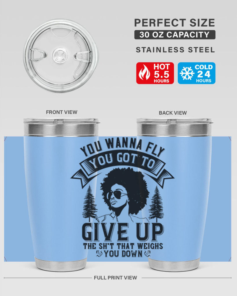 You wanna fly you got to give up the sht that weighs you down Style 47#- afro- Tumbler