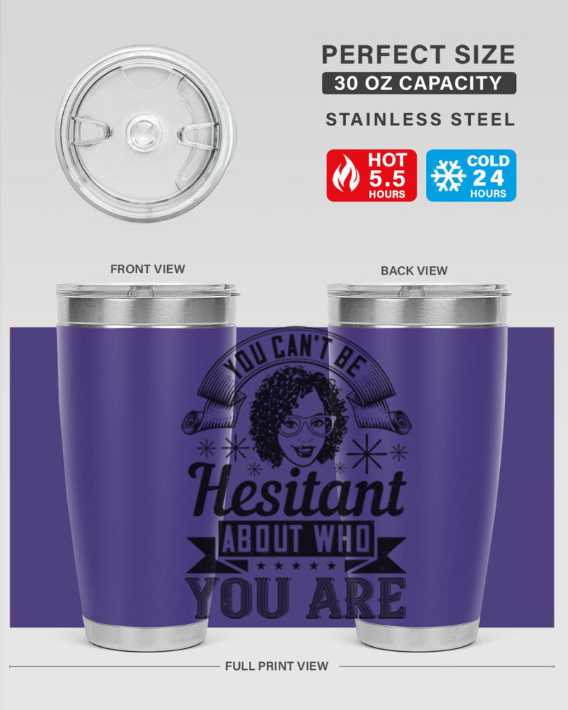 You cant be hesitant about who you are Style 8#- afro- Tumbler