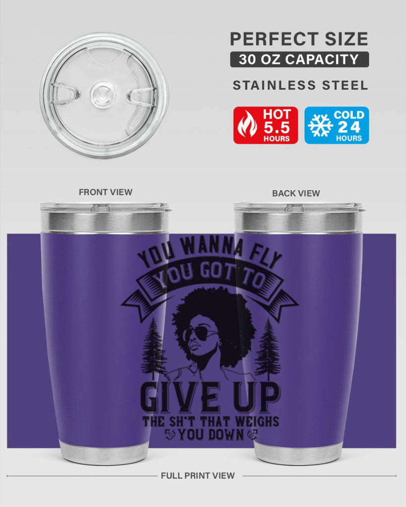 You wanna fly you got to give up the sht that weighs you down Style 47#- afro- Tumbler