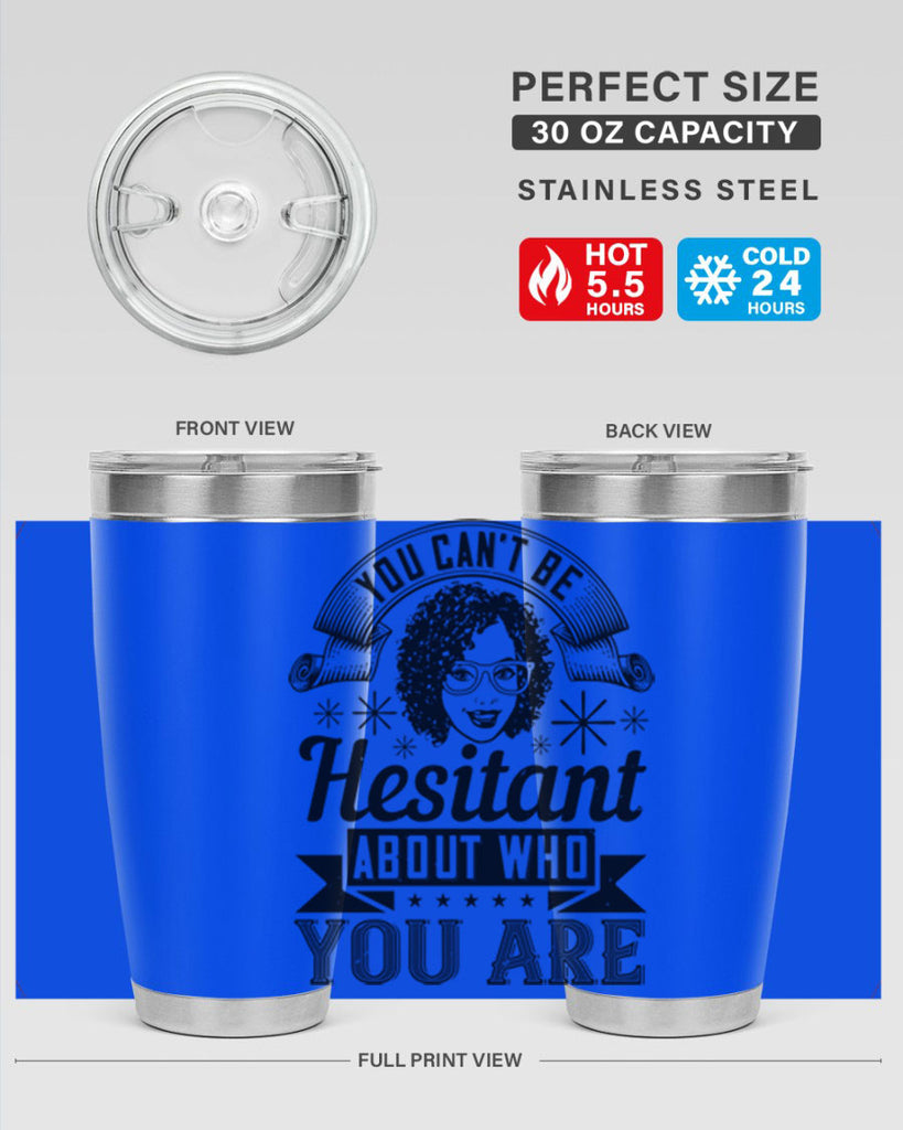 You cant be hesitant about who you are Style 8#- afro- Tumbler