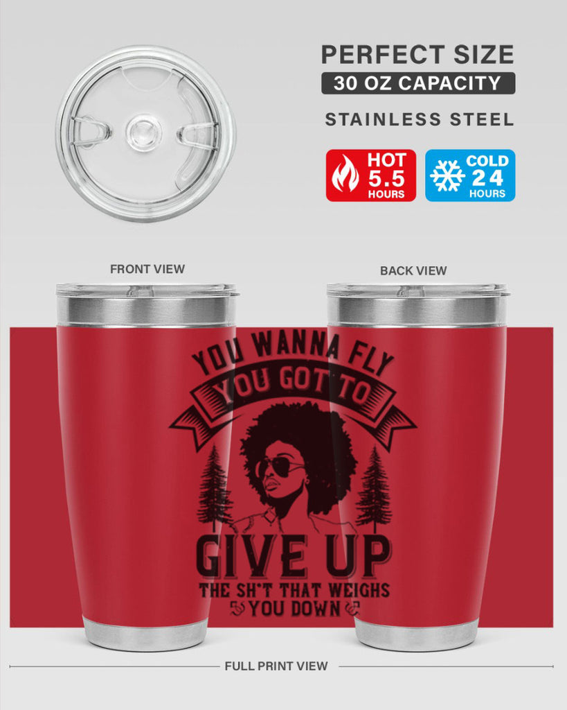 You wanna fly you got to give up the sht that weighs you down Style 47#- afro- Tumbler