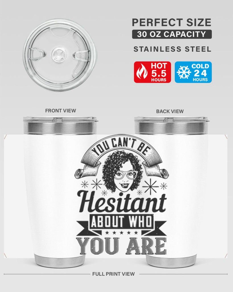 You cant be hesitant about who you are Style 8#- afro- Tumbler