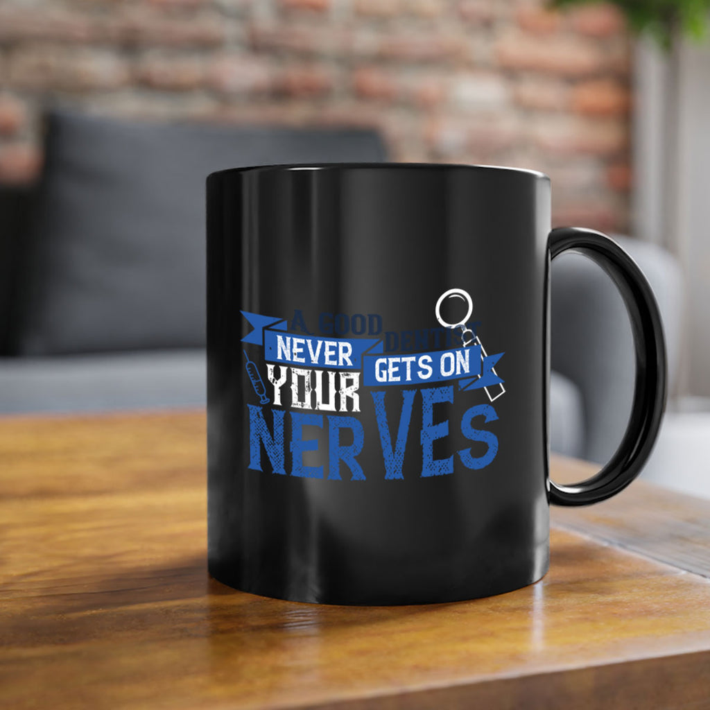 A good dentist never gets on your nerves Style 17#- dentist-Mug / Coffee Cup